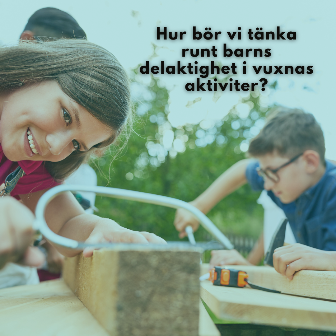 Hur bör vi tänka runt barns delaktighet i vuxnas aktiviteter? Del 2 Vad säger forskningen?