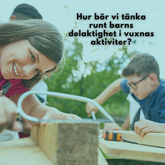 Hur bör vi tänka runt barns delaktighet i vuxnas aktiviteter? Del 2 Vad säger forskningen?